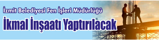&nbsp;&nbsp;&nbsp;&nbsp;&nbsp; İzmit Belediyesi Fen İşleri Müdürlüğü, İkmal inşaatı yaptıracak. &nbsp;&nbsp;&nbsp;&nbsp;&nbsp;