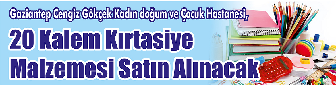 20 Kalem Kırtasiye Malzemesi Satın Alınacak Gaziantep Cengiz Gökçek Kadın doğum ve Çocuk Hastanesi, 20