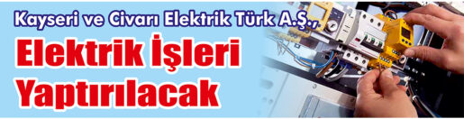 &nbsp;&nbsp;&nbsp;&nbsp;&nbsp; Kayseri ve Civarı Elektrik Türk A.Ş., Elektrik işleri yaptıracak.