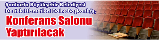 &nbsp;&nbsp;&nbsp;&nbsp;&nbsp; Şanlıurfa Büyükşehir Belediyesi Destek Hizmetleri Daire Başkanlığı, Konferans salonu