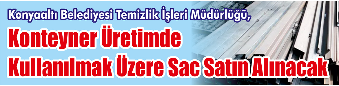 &nbsp;&nbsp;&nbsp;&nbsp;&nbsp; Konyaaltı Belediyesi Temizlik İşleri Müdürlüğü, konteyner üretimde kullanılmak üzere