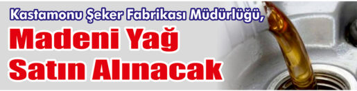&nbsp;&nbsp;&nbsp;&nbsp;&nbsp; Kastamonu Şeker Fabrikası Müdürlüğü, Madeni yağ satın alacak. &nbsp;&nbsp;&nbsp;&nbsp;&nbsp;