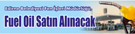 &nbsp;&nbsp;&nbsp;&nbsp;&nbsp; Edirne Belediyesi Fen İşleri Müdürlüğü, Fuel oil satın alacak.