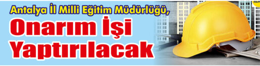&nbsp;&nbsp;&nbsp;&nbsp;&nbsp; Antalya İl Milli Eğitim Müdürlüğü, Onarım işi yaptıracak. &nbsp;&nbsp;&nbsp;&nbsp;&nbsp;