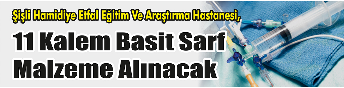 &nbsp;&nbsp;&nbsp;&nbsp;&nbsp; Şişli Hamidiye Etfal Eğitim Ve Araştırma Hastanesi, 11 kalem