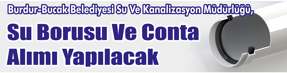Su Borusu Ve Conta Alımı Yapılacak Burdur-Bucak Belediyesi Su Ve Kanalizasyon Müdürlüğü, Su borusu ve
