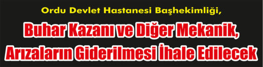       Arızaların Giderilmesi İhale Edilecek Ordu Devlet Hastanesi Başhekimliği, Buhar