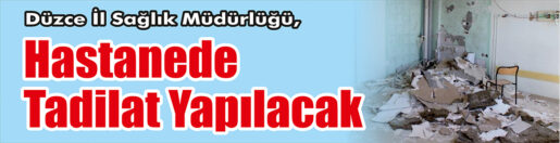 &nbsp;&nbsp;&nbsp;&nbsp;&nbsp; Düzce İl Sağlık Müdürlüğü, Hastanede tadilat yapacak. &nbsp;&nbsp;&nbsp;&nbsp;&nbsp; Edinilen