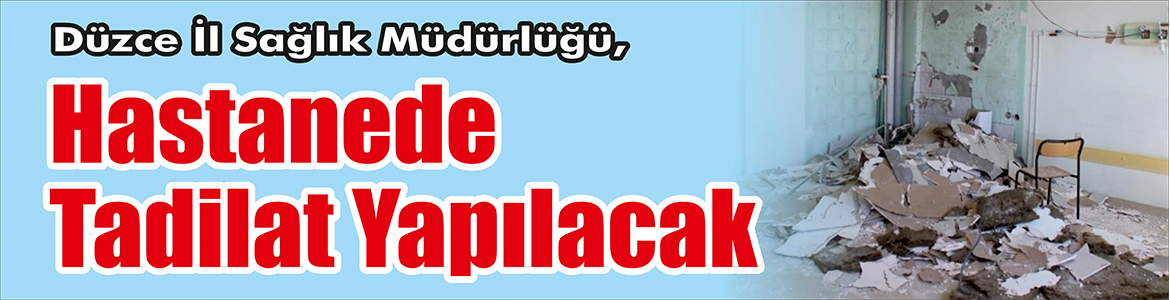 &nbsp;&nbsp;&nbsp;&nbsp;&nbsp; Düzce İl Sağlık Müdürlüğü, Hastanede tadilat yapacak. &nbsp;&nbsp;&nbsp;&nbsp;&nbsp; Edinilen