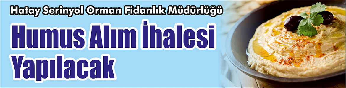 &nbsp;&nbsp;&nbsp;&nbsp;&nbsp; Hatay Serinyol Orman Fidanlık Müdürlüğü, Humus alım ihalesi yapacak.