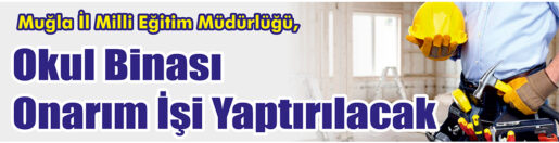 &nbsp;&nbsp;&nbsp;&nbsp;&nbsp; Muğla İl Milli Eğitim Müdürlüğü, Okul binası onarım işi
