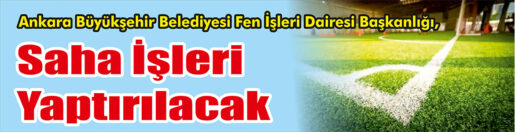 &nbsp;&nbsp;&nbsp;&nbsp;&nbsp; Ankara Büyükşehir Belediyesi Fen İşleri Dairesi Başkanlığı, Saha işleri