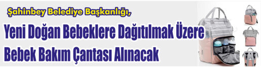 &nbsp;&nbsp;&nbsp;&nbsp;&nbsp; Şahinbey Belediye Başkanlığı, Yeni doğan bebeklere dağıtılmak üzere bebek