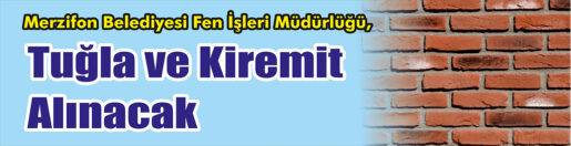 &nbsp;&nbsp;&nbsp;&nbsp;&nbsp; Merzifon Belediyesi Fen İşleri Müdürlüğü, Tuğla ve kiremit alacak.