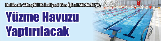 &nbsp;&nbsp;&nbsp;&nbsp;&nbsp; Balıkesir Altıeylül Belediyesi Fen İşleri Müdürlüğü, yüzme havuzu yaptıracak.