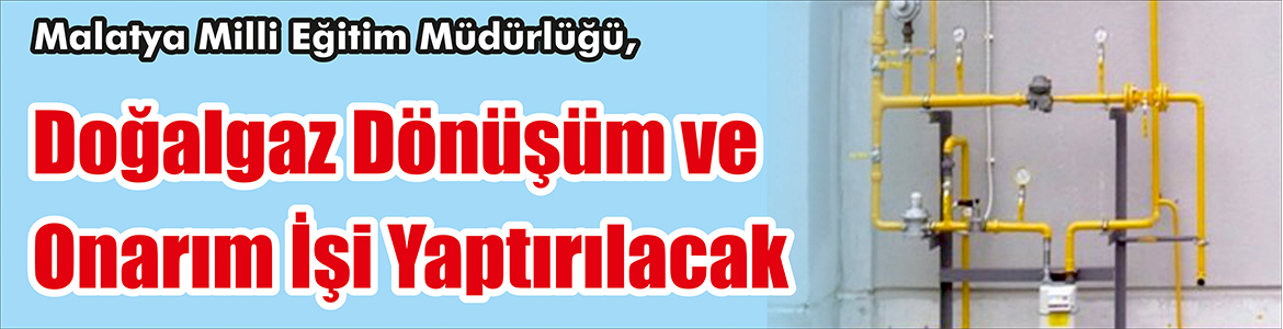 &nbsp;&nbsp;&nbsp;&nbsp;&nbsp; Malatya Milli Eğitim Müdürlüğü, Doğalgaz dönüşüm ve onarım işi