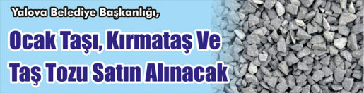 &nbsp;&nbsp;&nbsp;&nbsp;&nbsp; Yalova Belediye Başkanlığı, Ocak taşı, kırmataş ve taş tozu