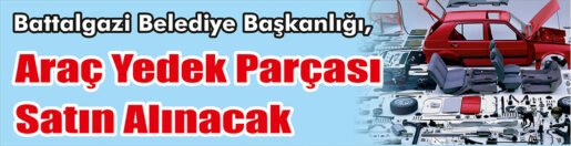 &nbsp;&nbsp;&nbsp;&nbsp;&nbsp; Battalgazi Belediye Başkanlığı, Araç yedek parçası satın alacak. &nbsp;&nbsp;&nbsp;&nbsp;&nbsp;