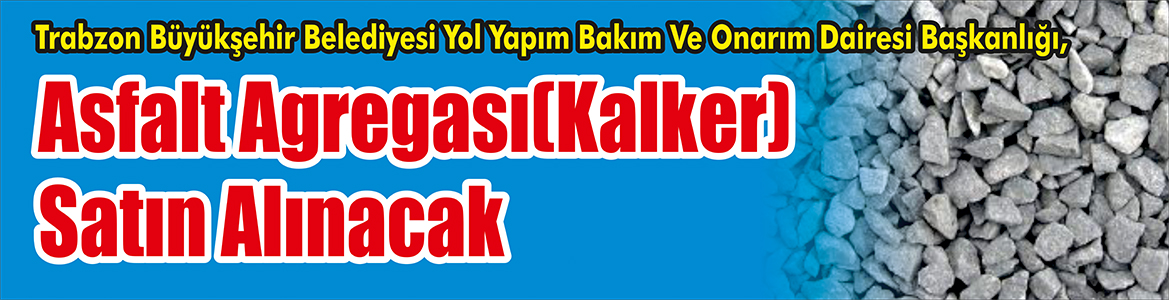Asfalt Agregası(Kalker) Satın Alınacak Trabzon Büyükşehir Belediyesi Yol Yapım Bakım Ve Onarım Dairesi