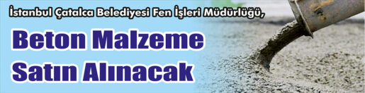 &nbsp;&nbsp;&nbsp;&nbsp;&nbsp; İstanbul Çatalca Belediyesi Fen İşleri Müdürlüğü, Beton malzeme satın