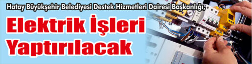&nbsp;&nbsp;&nbsp;&nbsp;&nbsp; Hatay Büyükşehir Belediyesi Destek Hizmetleri Dairesi Başkanlığı, elektrik işleri
