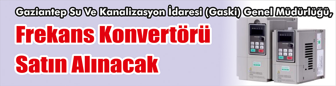 Frekans Konvertörü Satın Alınacak Gaziantep Su Ve Kanalizasyon İdaresi (Gaski) Genel Müdürlüğü, Frekans