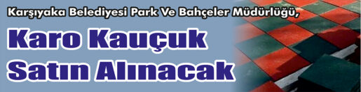 &nbsp;&nbsp;&nbsp;&nbsp;&nbsp; Karşıyaka Belediyesi Park Ve Bahçeler Müdürlüğü, Karo kauçuk satın