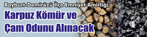 &nbsp;&nbsp;&nbsp;&nbsp;&nbsp; Bayburt-Demirözü İlçe Emniyet Amirliği, Karpuz kömür ve çam odunu