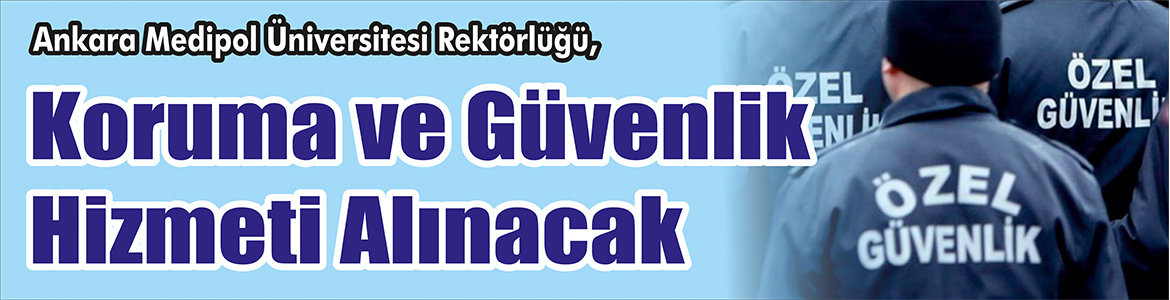 &nbsp;&nbsp;&nbsp;&nbsp;&nbsp; Ankara Medipol Üniversitesi Rektörlüğü, Koruma ve güvenlik hizmeti alacak.