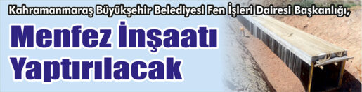 &nbsp;&nbsp;&nbsp;&nbsp;&nbsp; Kahramanmaraş Büyükşehir Belediyesi Fen İşleri Dairesi Başkanlığı, Menfez inşaatı