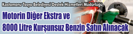 8000 Litre Kurşunsuz Benzin Satın Alınacak &nbsp;&nbsp;&nbsp;&nbsp;&nbsp; Kastamonu Tosya Belediyesi