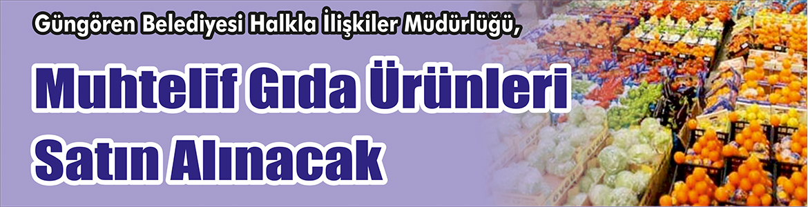 &nbsp;&nbsp;&nbsp;&nbsp;&nbsp; Güngören Belediyesi Halkla İlişkiler Müdürlüğü,&nbsp; Muhtelif gıda ürünleri satın
