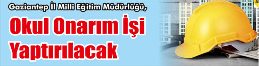 &nbsp;&nbsp;&nbsp;&nbsp;&nbsp; Gaziantep İl Milli Eğitim Müdürlüğü, Okul onarım işi yaptıracak.