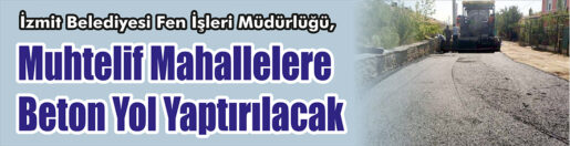 &nbsp;&nbsp;&nbsp;&nbsp;&nbsp; İzmit Belediyesi Fen İşleri Müdürlüğü, Muhtelif mahallelere beton yol