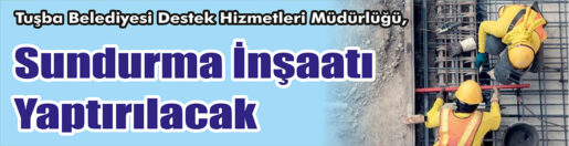 &nbsp;&nbsp;&nbsp;&nbsp;&nbsp; Tuşba Belediyesi Destek Hizmetleri Müdürlüğü, Sundurma inşaatı yaptıracak. &nbsp;&nbsp;&nbsp;&nbsp;&nbsp;