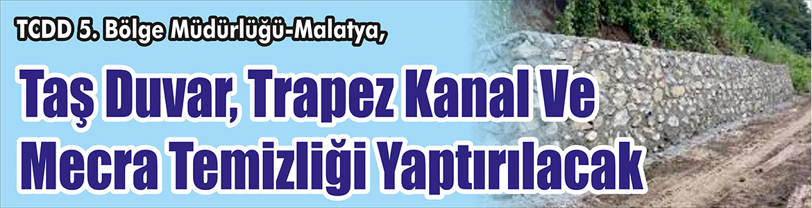 &nbsp;&nbsp;&nbsp;&nbsp;&nbsp; TCDD 5. Bölge Müdürlüğü-Malatya, Taş duvar, trapez kanal ve