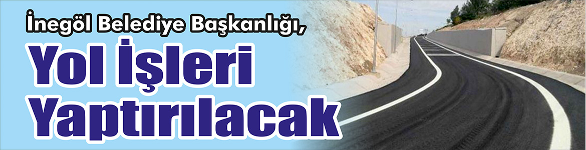&nbsp;&nbsp;&nbsp;&nbsp;&nbsp; İnegöl Belediye Başkanlığı, yol işleri yaptıracak. &nbsp;&nbsp;&nbsp;&nbsp;&nbsp; Edinilen bilgilere
