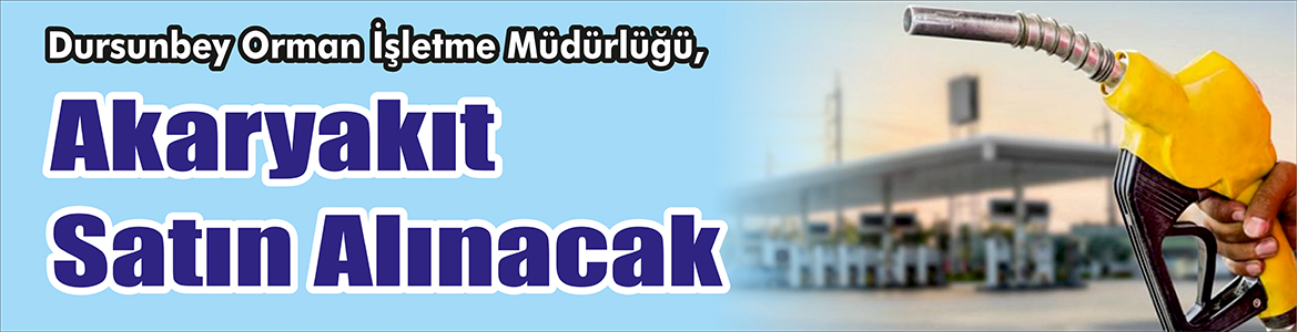 &nbsp;&nbsp;&nbsp;&nbsp;&nbsp; Dursunbey Orman İşletme Müdürlüğü, Akaryakıt satın alacak. &nbsp;&nbsp;&nbsp;&nbsp;&nbsp; Edinilen