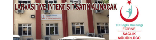 &nbsp;&nbsp;&nbsp;&nbsp;&nbsp; Edirne İl Sağlık Müdürlüğü, Larvasit ve intektisit satın alacak.