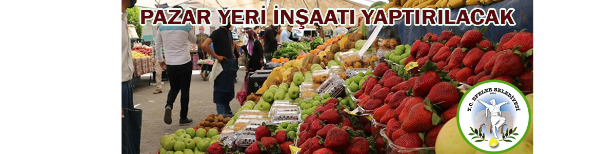 &nbsp;&nbsp;&nbsp;&nbsp;&nbsp; Aydın Efeler Belediyesi Fen İşleri Müdürlüğü, Pazar yeri inşaatı