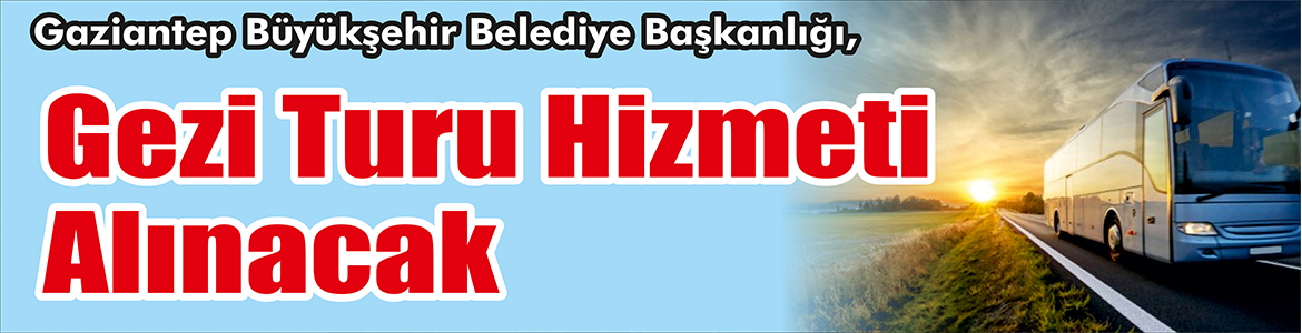 Gezi Turu Hizmeti Alınacak Gaziantep Büyükşehir Belediye Başkanlığı, gezi turu hizmeti alacak.