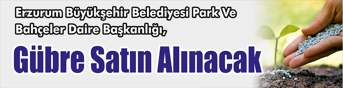 Gübre Satın Alınacak Erzurum Büyükşehir Belediyesi Park Ve Bahçeler Daire Başkanlığı, Gübre