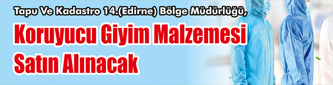 Koruyucu Giyim Malzemesi Satın Alınacak Tapu Ve Kadastro 14.(Edirne) Bölge Müdürlüğü, Koruyucu giyim malzemesi