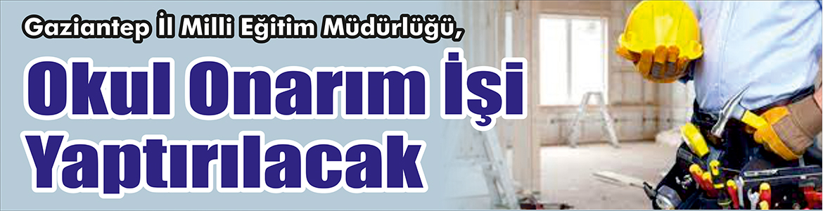 Okul Onarım İşi Yaptırılacak Gaziantep İl Milli Eğitim Müdürlüğü, Okul onarım işi yaptıracak.