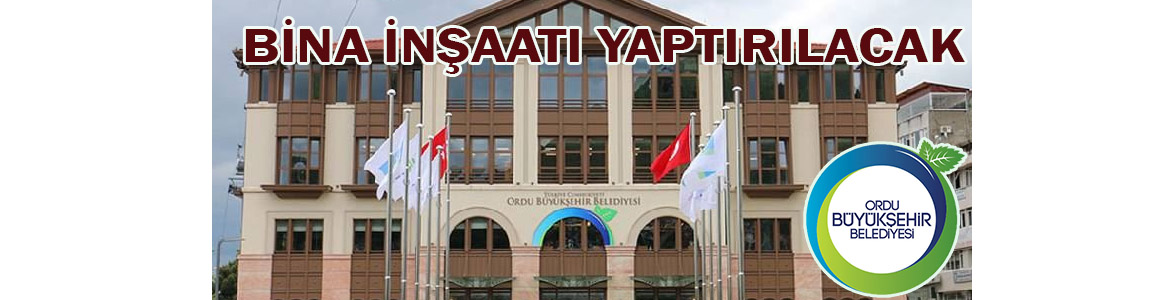 &nbsp;&nbsp;&nbsp;&nbsp;&nbsp; Ordu Büyükşehir Belediyesi Destek Hizmetleri Dairesi Başkanlığı, bina inşaatı