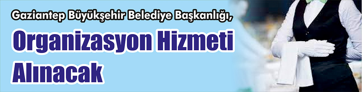 Organizasyon Hizmeti Alınacak Gaziantep Büyükşehir Belediye Başkanlığı, Organizasyon hizmeti alacak. Edinilen