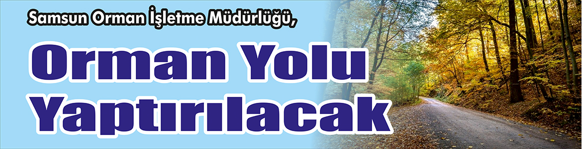 &nbsp;&nbsp;&nbsp;&nbsp;&nbsp; Samsun Orman İşletme Müdürlüğü, Orman yolu yaptıracak. &nbsp;&nbsp;&nbsp;&nbsp;&nbsp; Edinilen