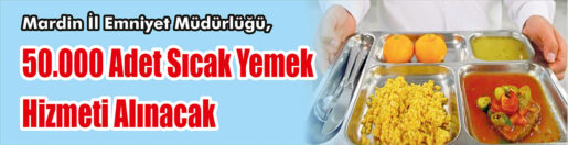 &nbsp;&nbsp;&nbsp;&nbsp;&nbsp; Mardin İl Emniyet Müdürlüğü, 50.000 adet sıcak yemek hizmeti