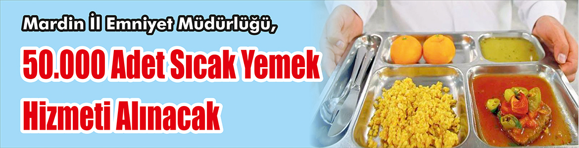 &nbsp;&nbsp;&nbsp;&nbsp;&nbsp; Mardin İl Emniyet Müdürlüğü, 50.000 adet sıcak yemek hizmeti