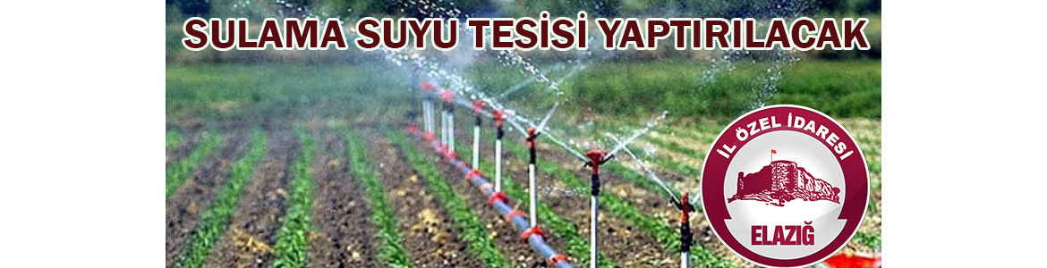 &nbsp;&nbsp;&nbsp;&nbsp;&nbsp; Elazığ İl Özel İdaresi, Sulama suyu tesisi yaptıracak. &nbsp;&nbsp;&nbsp;&nbsp;&nbsp;